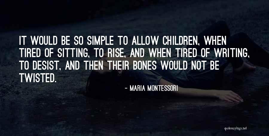 Desist Quotes By Maria Montessori