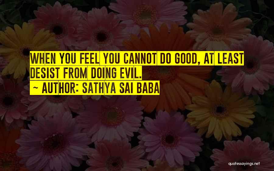 Desist Quotes By Sathya Sai Baba