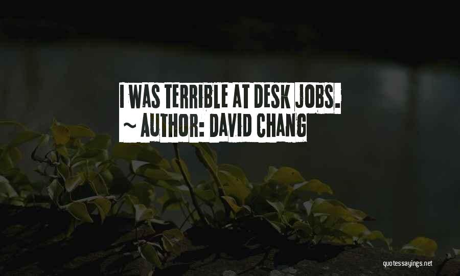 Desk Jobs Quotes By David Chang