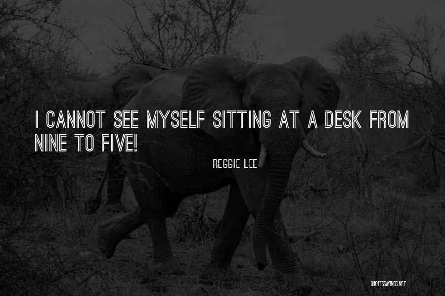 Desk Quotes By Reggie Lee