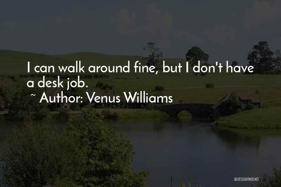 Desks Quotes By Venus Williams