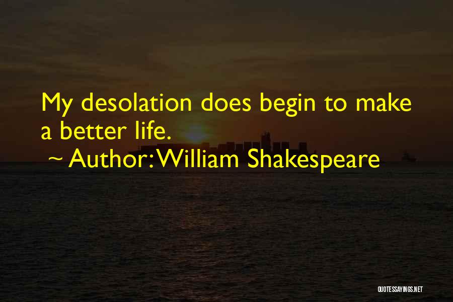 Desolation Quotes By William Shakespeare