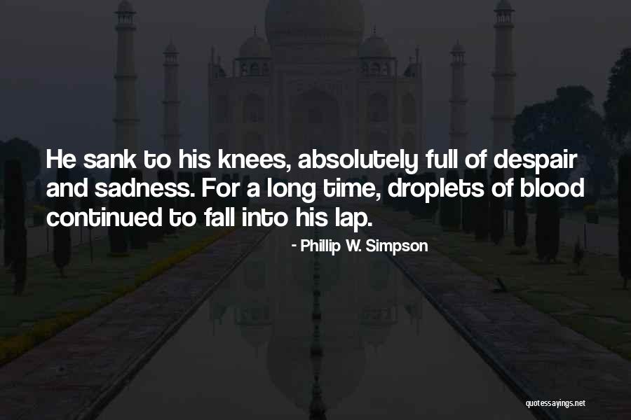 Despair And Sadness Quotes By Phillip W. Simpson