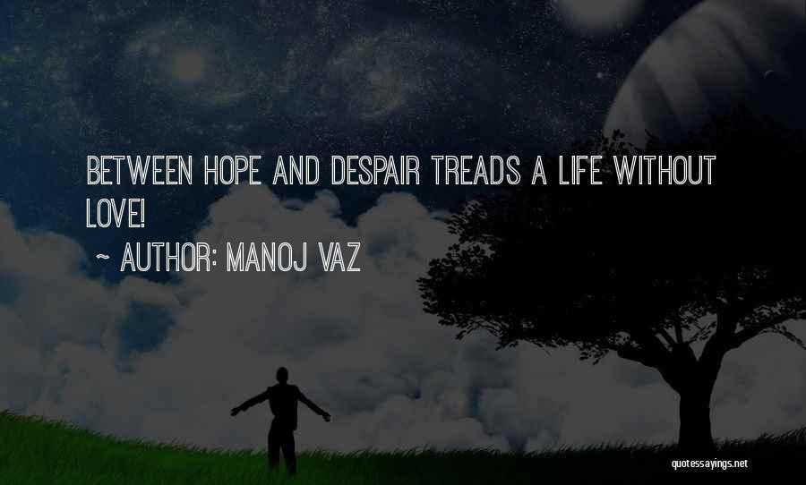 Despair Love Quotes By Manoj Vaz