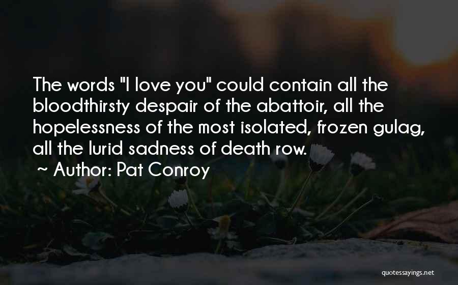 Despair Love Quotes By Pat Conroy