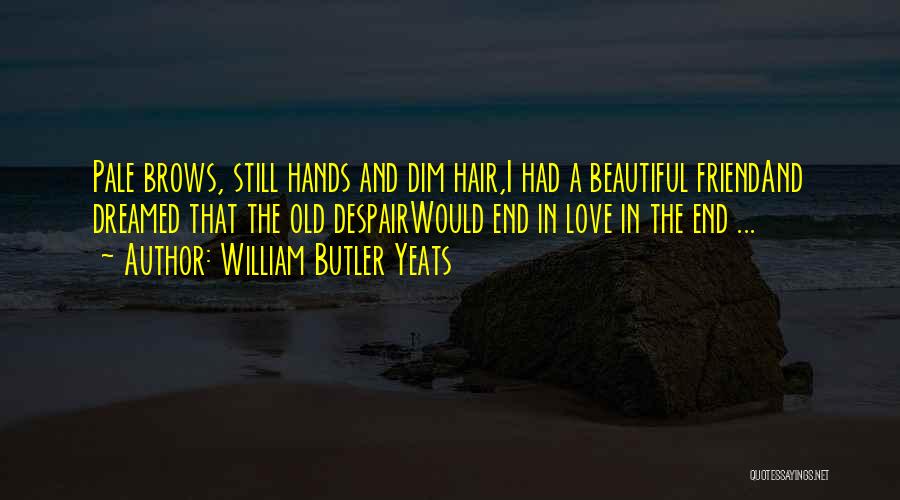 Despair Love Quotes By William Butler Yeats