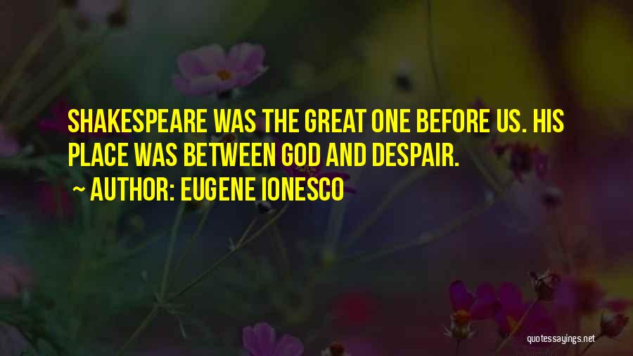 Despair Shakespeare Quotes By Eugene Ionesco