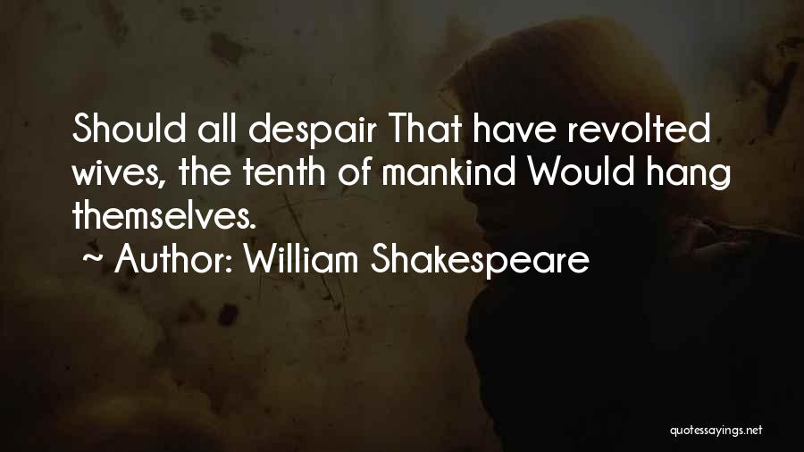 Despair Shakespeare Quotes By William Shakespeare