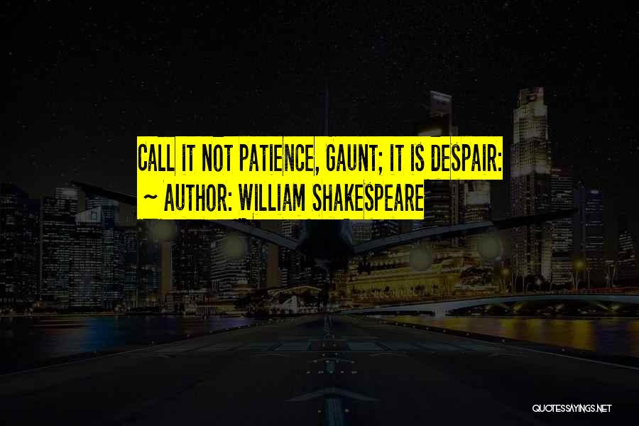 Despair Shakespeare Quotes By William Shakespeare