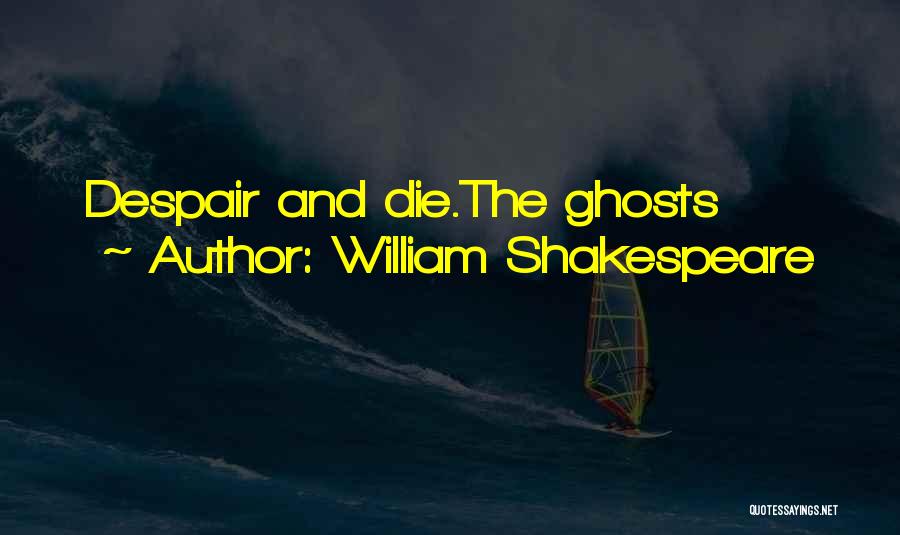 Despair Shakespeare Quotes By William Shakespeare