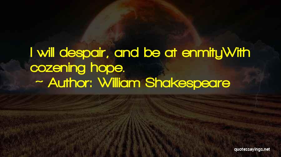 Despair Shakespeare Quotes By William Shakespeare