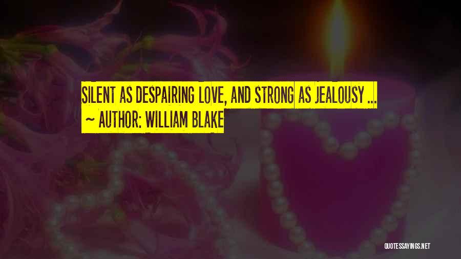 Despairing Love Quotes By William Blake