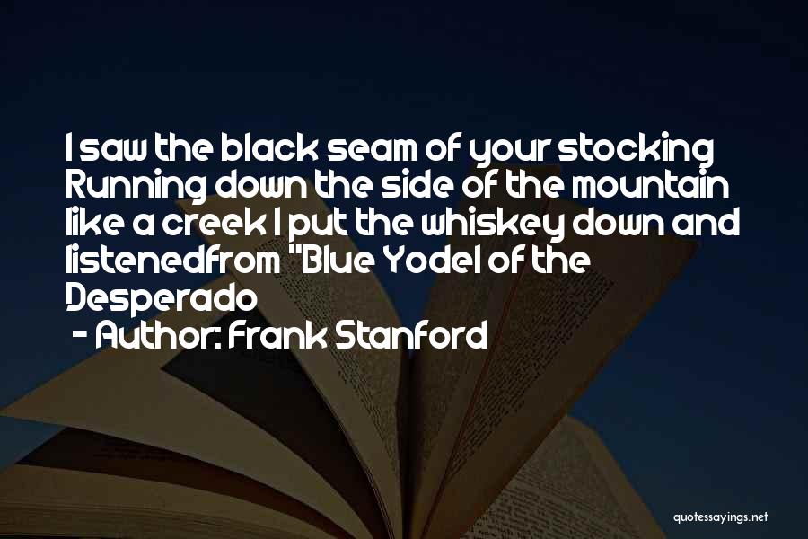 Desperado Quotes By Frank Stanford