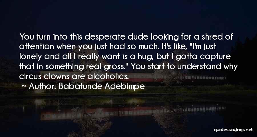 Desperate For Attention Quotes By Babatunde Adebimpe