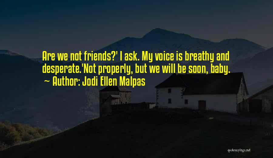 Desperate Friends Quotes By Jodi Ellen Malpas