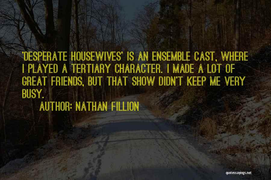 Desperate Friends Quotes By Nathan Fillion