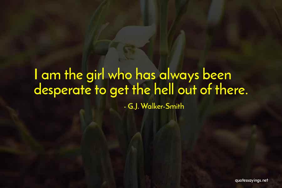 Desperate Girl Quotes By G.J. Walker-Smith Desperate Girl Quotes By G.J. Walker-Smith
