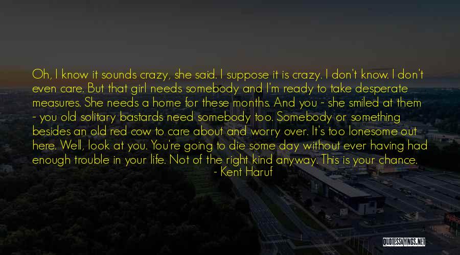 Desperate Girl Quotes By Kent Haruf Desperate Girl Quotes By Kent Haruf