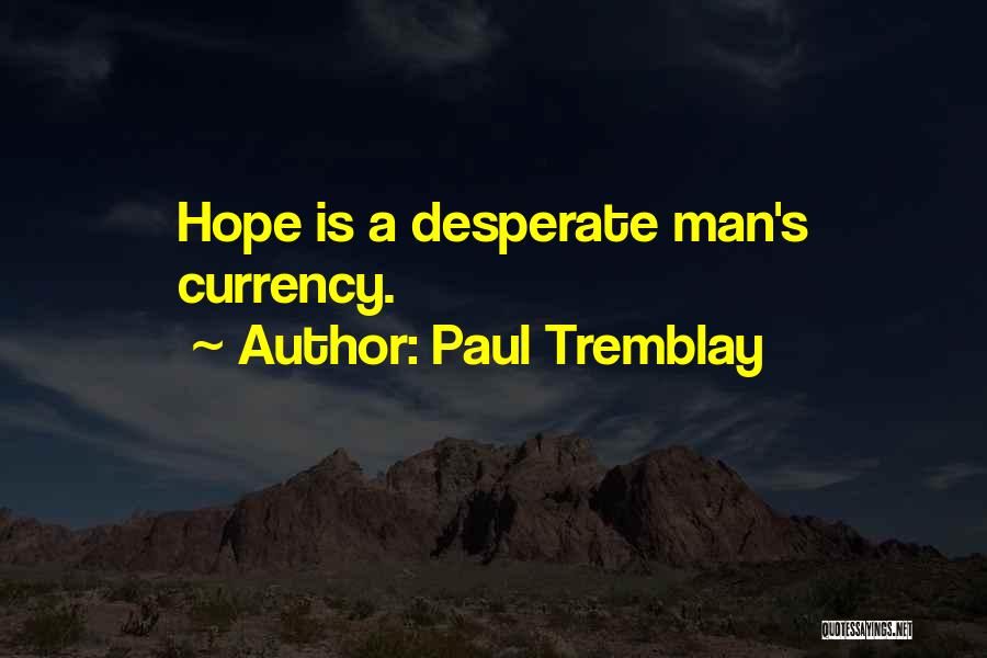Desperate Man Quotes By Paul Tremblay