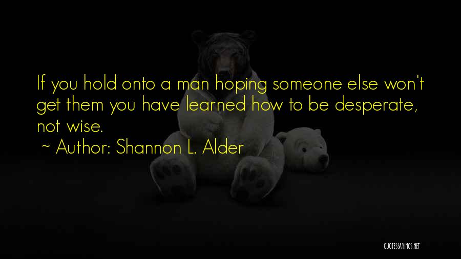 Desperate Man Quotes By Shannon L. Alder