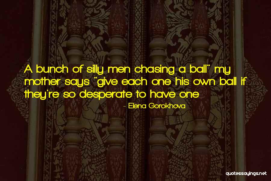 Desperate Men Quotes By Elena Gorokhova Desperate Men Quotes By Elena Gorokhova