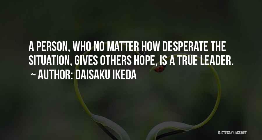 Desperate Person Quotes By Daisaku Ikeda