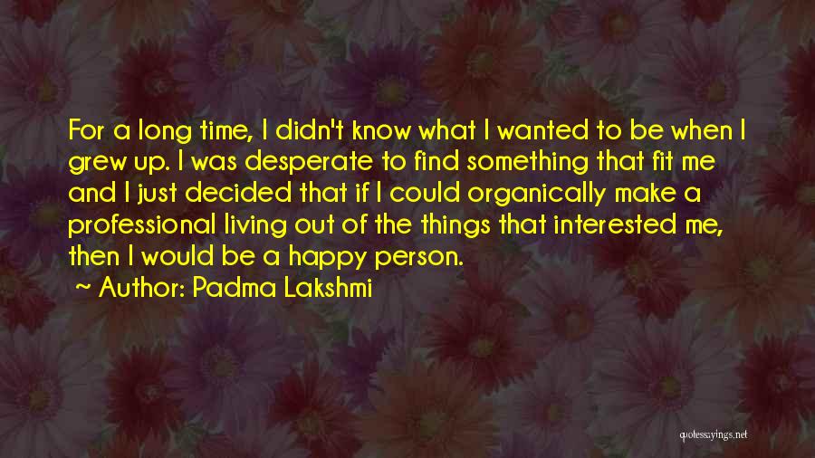Desperate Person Quotes By Padma Lakshmi