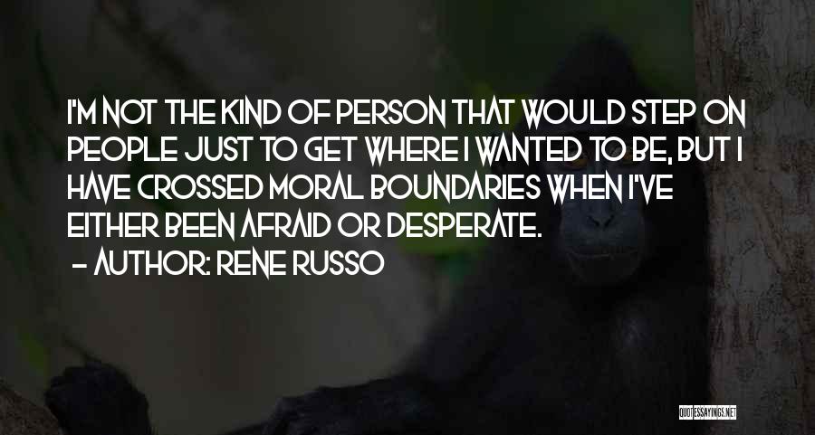 Desperate Person Quotes By Rene Russo