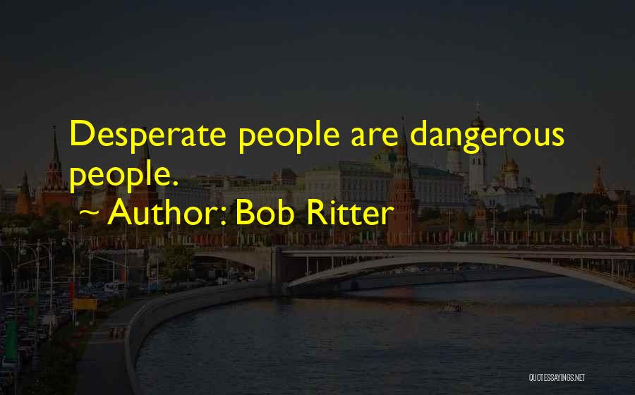 Desperate Quotes By Bob Ritter