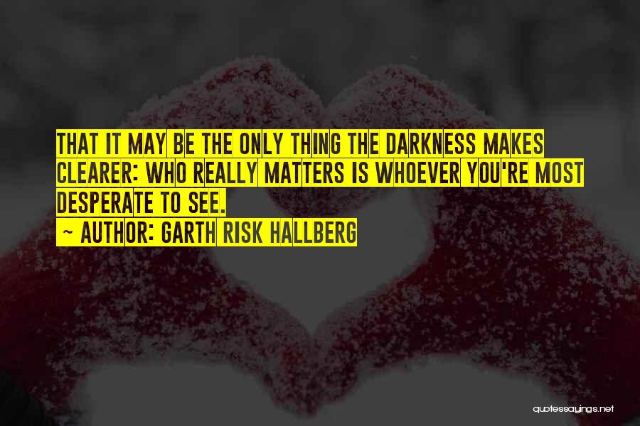 Desperate Quotes By Garth Risk Hallberg