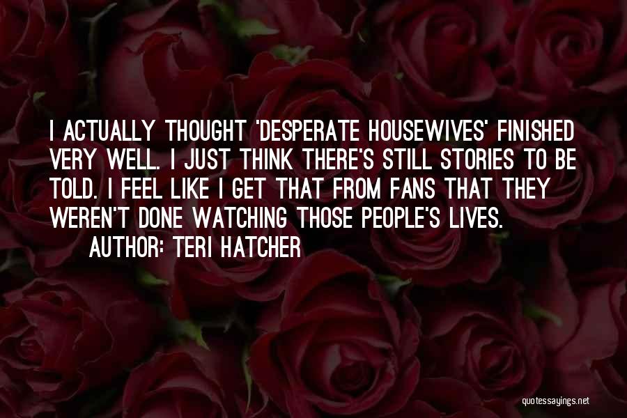 Desperate Quotes By Teri Hatcher