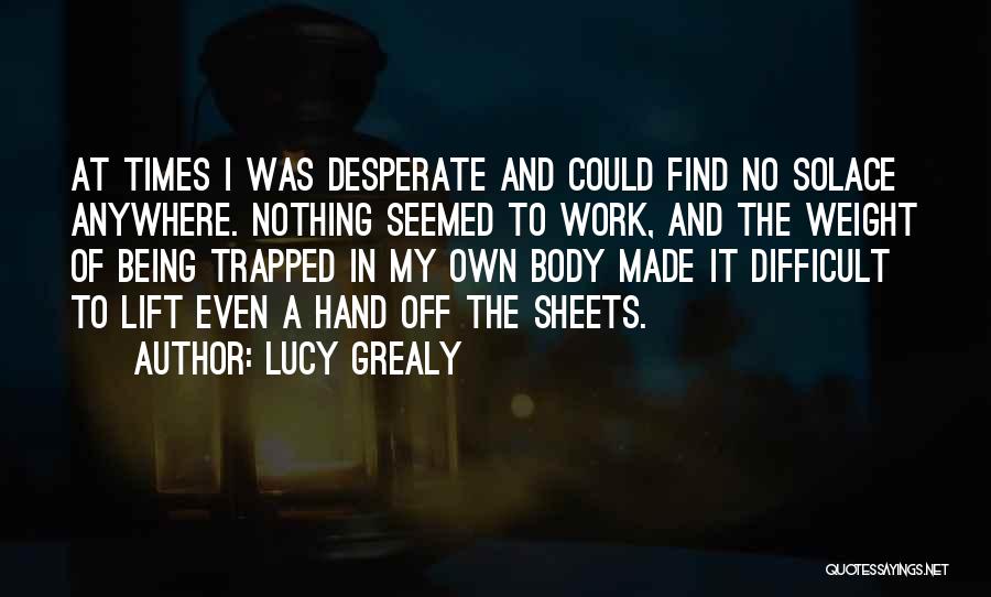 Desperate Times Quotes By Lucy Grealy