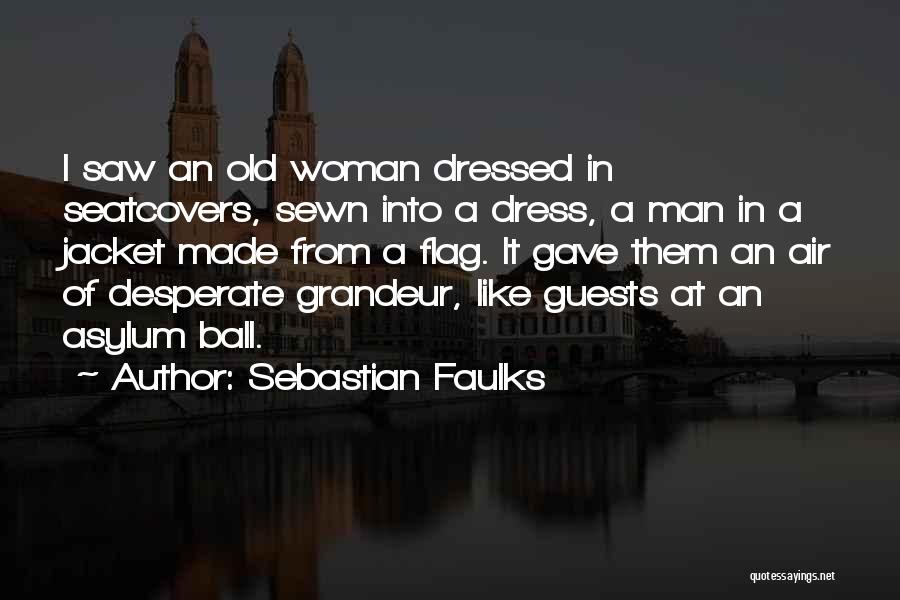 Desperate Woman Quotes By Sebastian Faulks