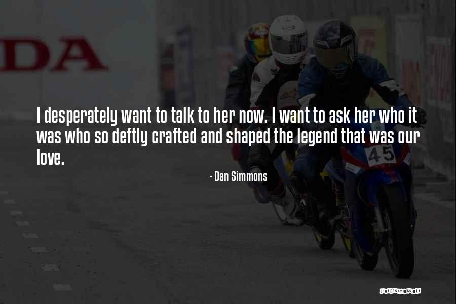 Desperately Love Quotes By Dan Simmons