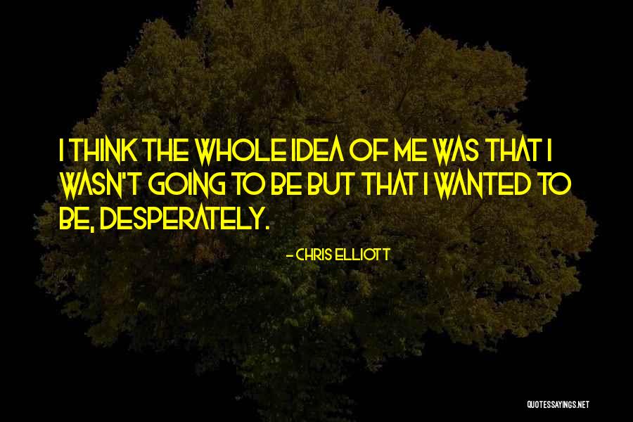 Desperately Quotes By Chris Elliott Desperately Quotes By Chris Elliott
