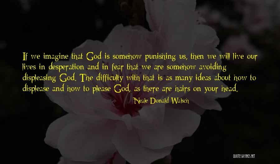 Desperation For God Quotes By Neale Donald Walsch Desperation For God Quotes By Neale Donald Walsch