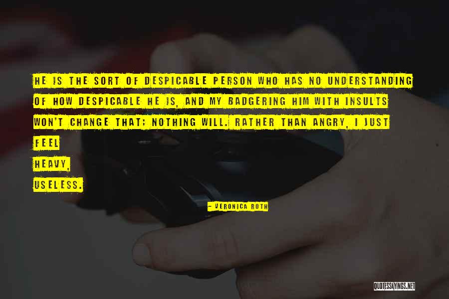 Despicable Person Quotes By Veronica Roth Despicable Person Quotes By Veronica Roth