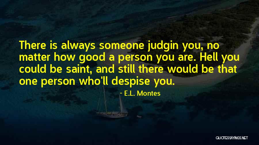 Despise Someone Quotes By E.L. Montes Despise Someone Quotes By E.L. Montes