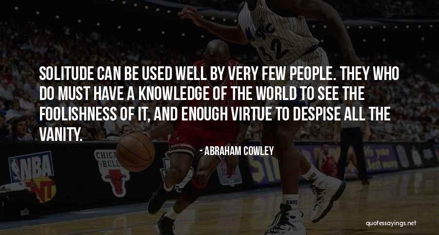 Despise The World Quotes By Abraham Cowley Despise The World Quotes By Abraham Cowley