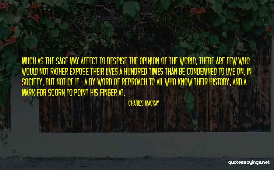 Despise The World Quotes By Charles Mackay Despise The World Quotes By Charles Mackay