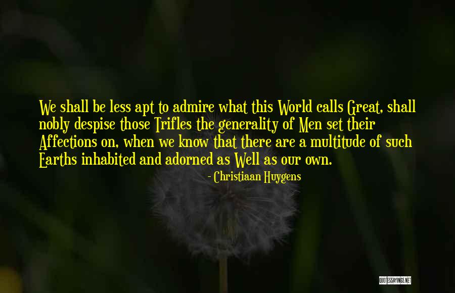 Despise The World Quotes By Christiaan Huygens Despise The World Quotes By Christiaan Huygens