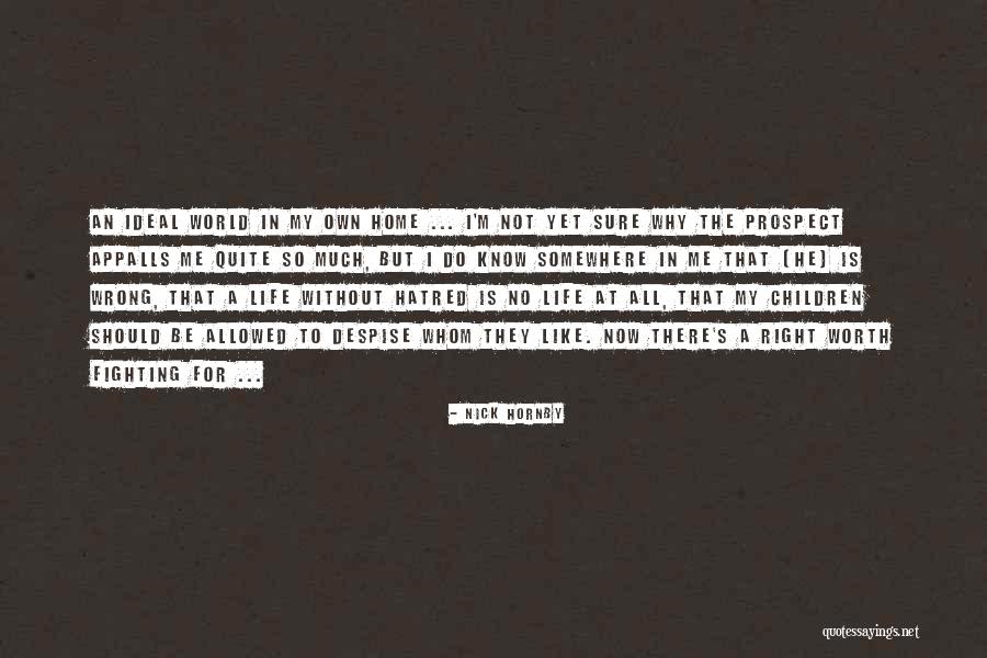 Despise The World Quotes By Nick Hornby Despise The World Quotes By Nick Hornby