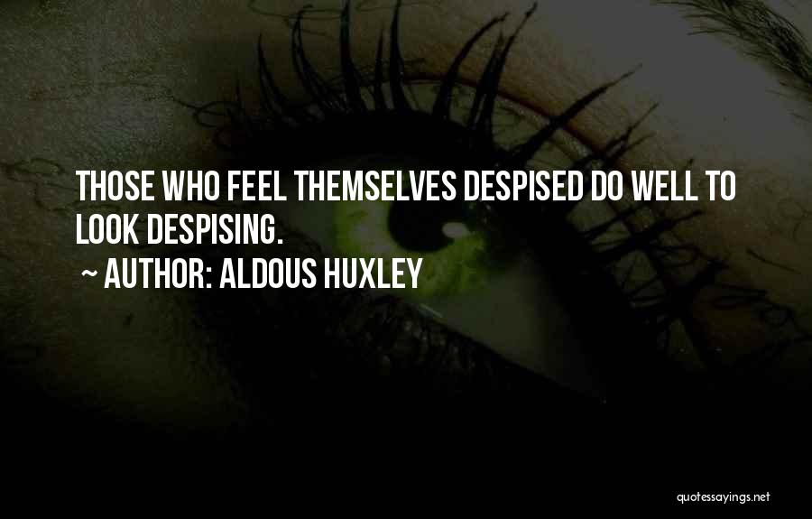Despising Someone Quotes By Aldous Huxley