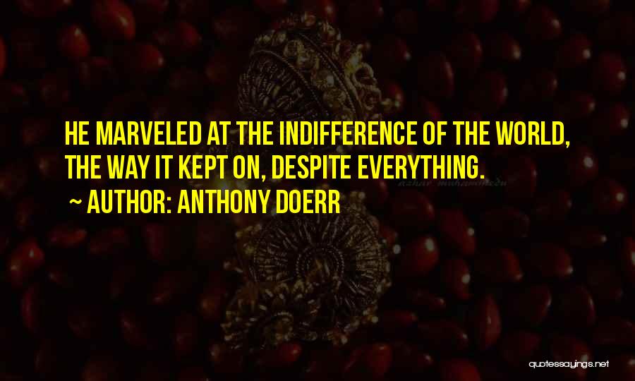 Despite Of Everything Quotes By Anthony Doerr