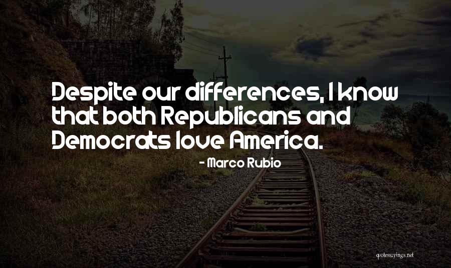 Despite Our Differences Quotes By Marco Rubio