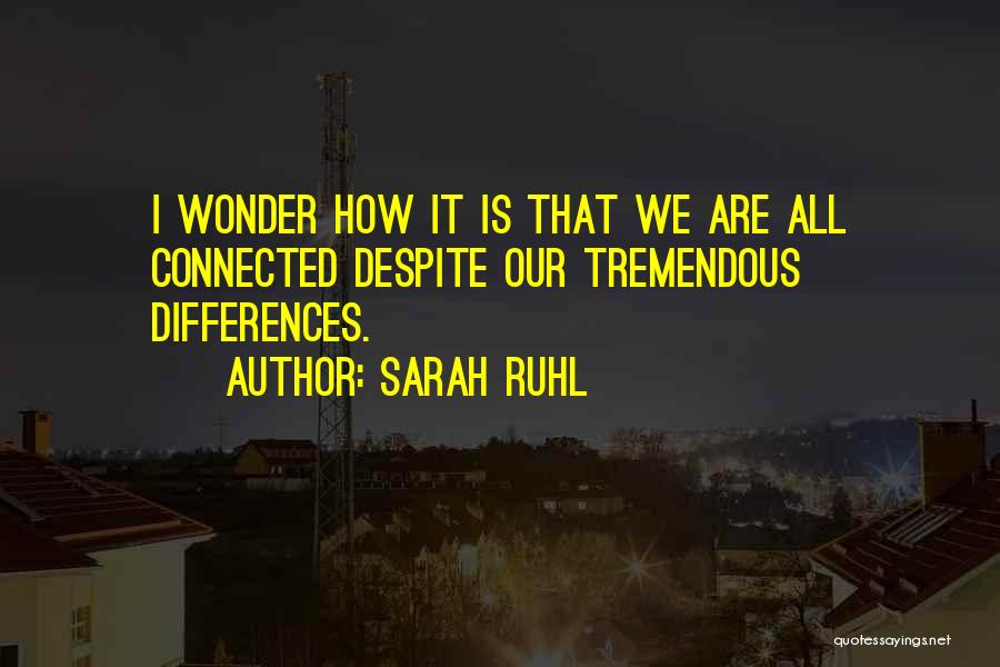 Despite Our Differences Quotes By Sarah Ruhl