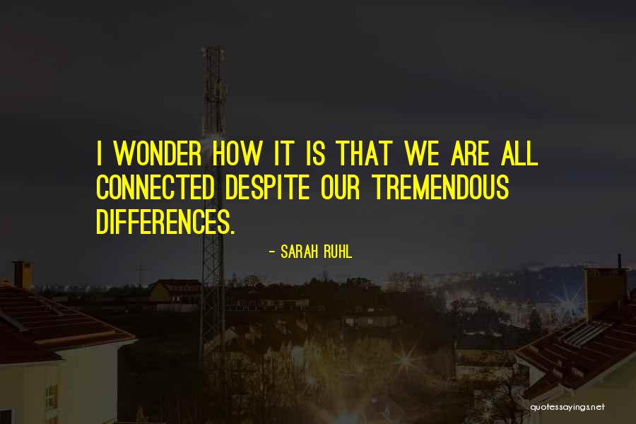 Despite Our Differences Quotes By Sarah Ruhl Despite Our Differences Quotes By Sarah Ruhl