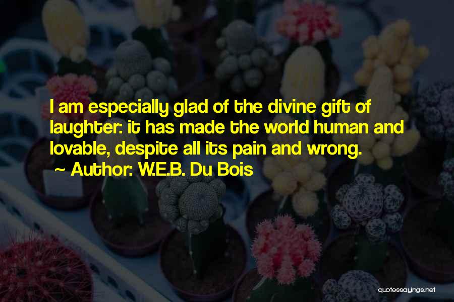 Despite The Pain Quotes By W.E.B. Du Bois