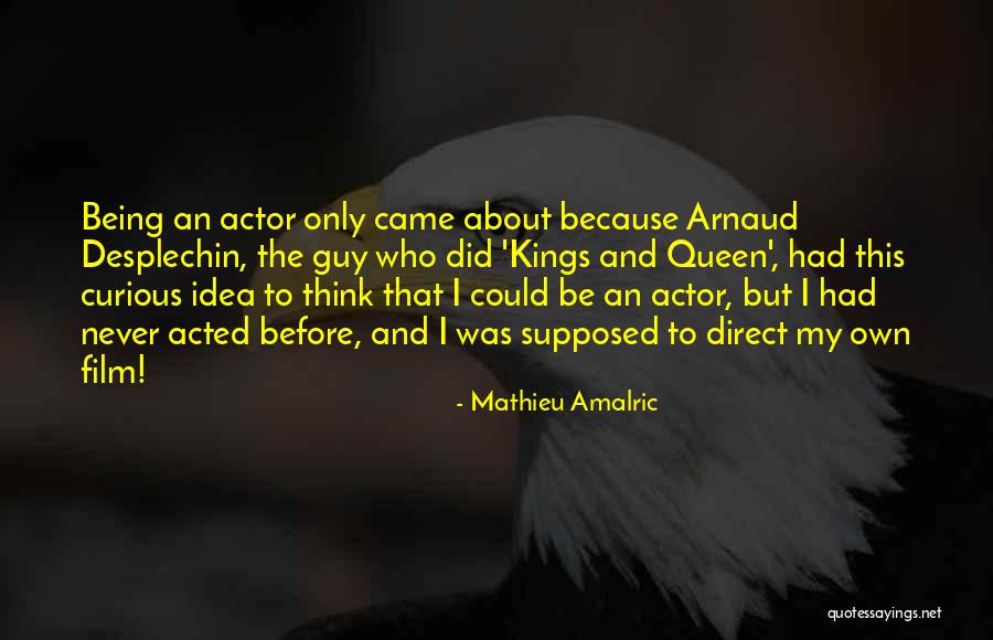 Desplechin Quotes By Mathieu Amalric Desplechin Quotes By Mathieu Amalric
