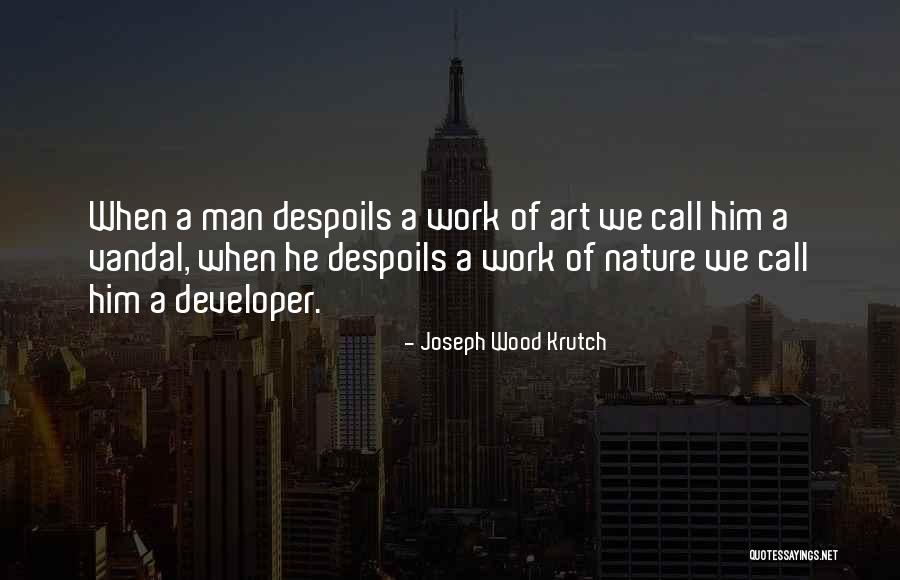Despoils Quotes By Joseph Wood Krutch Despoils Quotes By Joseph Wood Krutch